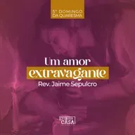 Um amor extravagante - Rev. Jaime Sepulcro