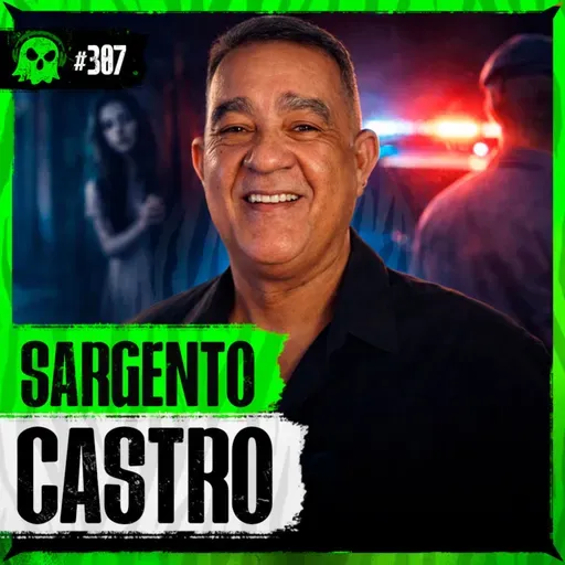 CRIMES REAIS (E SOBRENATURAIS) COM SARGENTO CASTRO | LendaCast #307
