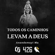 #426 - Anandamayi Ma - Todos os Caminhos Levam a Deus