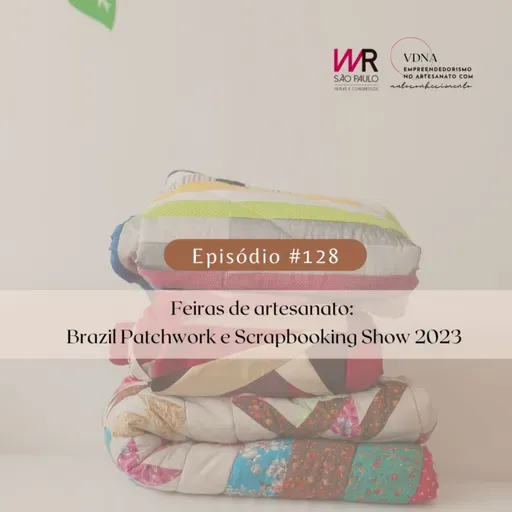 #128 Feiras de Artesanato: Brazil Patchwork e Scrapbooking Show