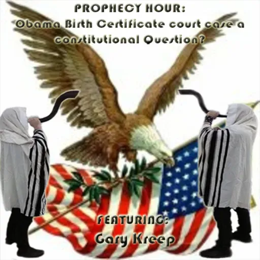 Episode 1552:  PROPHECY HOUR: Obama Birth Certificate court case a constitutional Question?  Featuring: Gary Kreep
