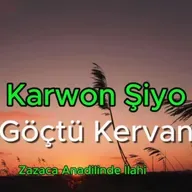 Karwon Şiyo (Göçtü Kervan) Zazaca İlahi