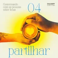 Conversando com as pessoas sobre Jesus - Parte 4 - Partilhar | Calvary Curitiba