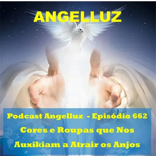 Angelluz – #662 – Cores e Roupas que Nos Auxiliam a Atrair os Anjos
