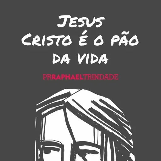 JESUS CRISTO É O PÃO DA VIDA [PR. RAPHAEL TRINDADE]
