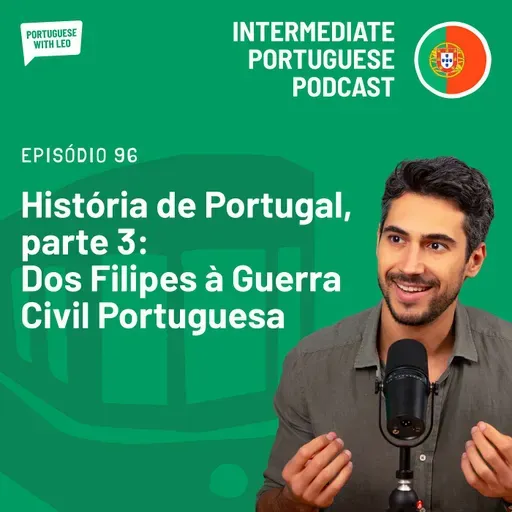 Ep. 96 - História de Portugal, parte 3: Dos Filipes à Guerra Civil Portuguesa