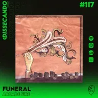 DISSECANDO #117 - 20 ANOS DE FUNERAL | ARCADE FIRE