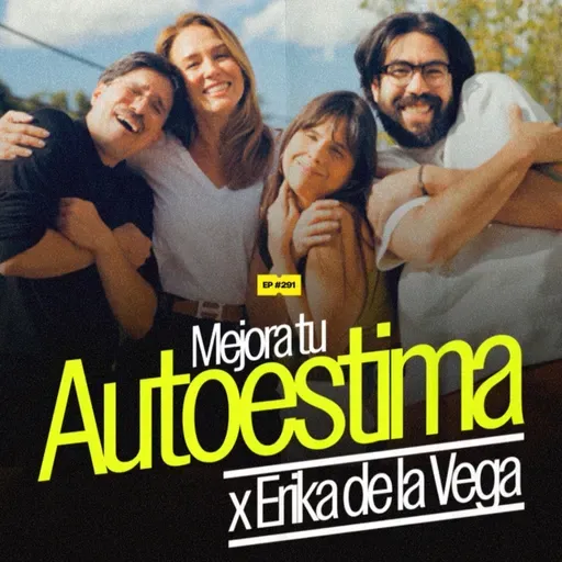 Mejora tu autoestima x Érika de la Vega | 291