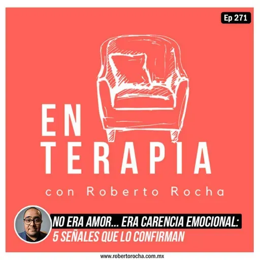 Ep 271 No era amor... era carencia emocional: 5 señales que lo confirman.