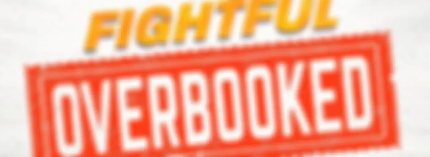 Fightful Overbooked