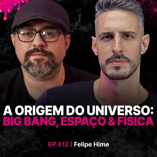 A Origem do Universo: Big Bang, Espaço & Física - Astrônomo: Felipe Hime