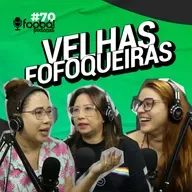Velhas Fofoqueiras - Foobá Podcast #70