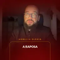 Homilia Diária - A Raposa | 2025.10.30