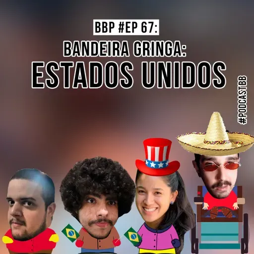 BBP #67 - Bandeira Gringa: Estados Unidos 
