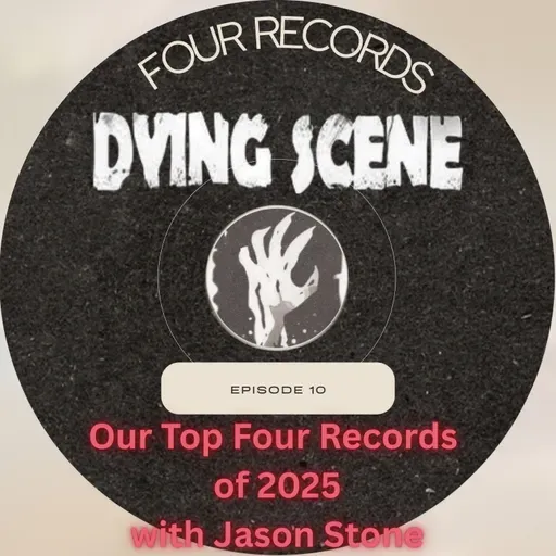 Episode 10 - Top Four Records of the Year with Jason Stone (Dying Scene Editor)