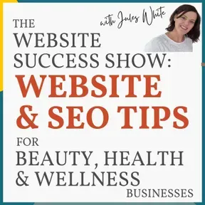 Website Success Show: Website & SEO Tips for Beauty, Health & Wellness Businesses