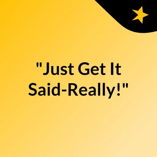Episode 213- "Just Get It Said-Really!"