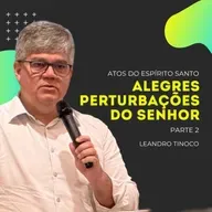 Alegres Perturbações do Senhor (Parte 2) | Leandro Tinoco  | Atos 8