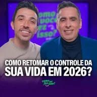 Como RETOMAR o CONTROLE DA SUA VIDA em 2026? - com Flávio Augusto #117