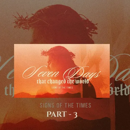 Seven Days That Changed The World | Signs Of The Times | Senior Pastor Keith Stewart