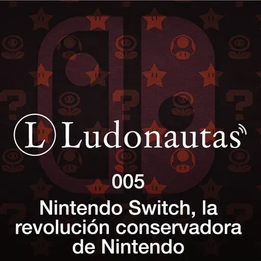 Ludonautas 005: Nintendo Switch, la revolución conservadora de Nintendo.