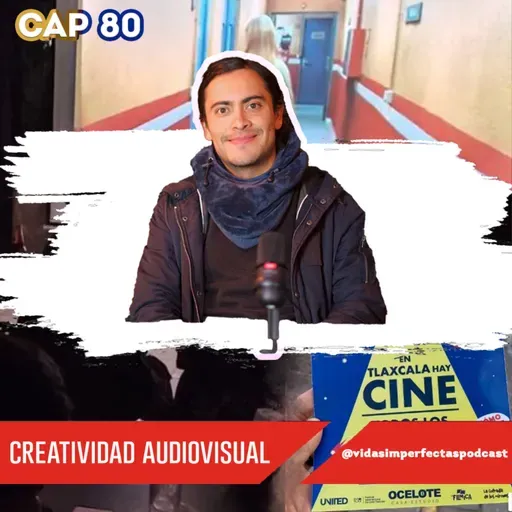 Vidas Imperfectas Ep 80 | Creatividad Audiovisual | Ft. Jaromil Loyola