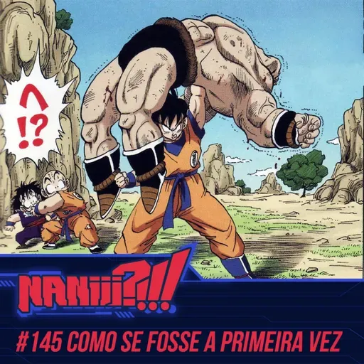 NANIII?!!! #145 - Como se fosse a primeira vez