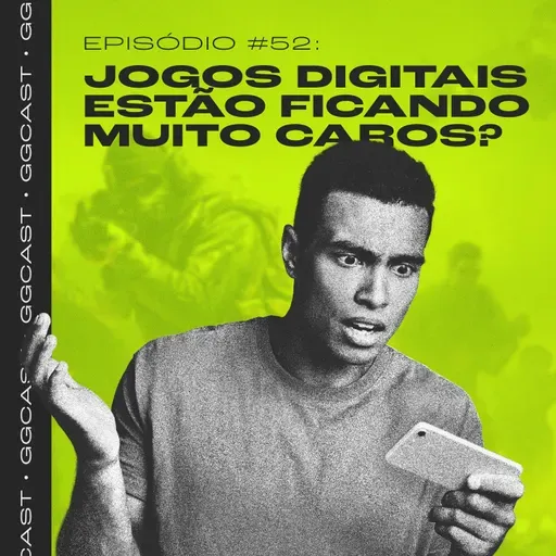 GG.Cast #52: Os jogos digitais estão ficando muito caros?