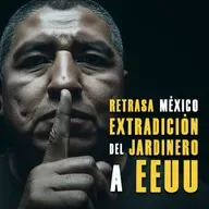Retrasa México Extradición del Jardinero a EEUU: ¿A Qué le Tienen Miedo?