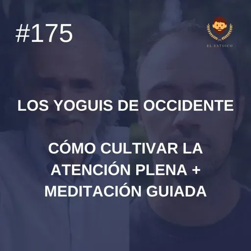 #175: Cómo cultivar la atención plena + Meditación Guiada por Ramiro Calle (Los Yoguis de Occidente)