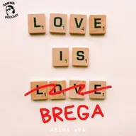 64 - Vou falar de amor sem ser brega (juro)