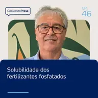 Solubilidade dos fertilizantes fosfatados | Cultivando Prosa EP.46