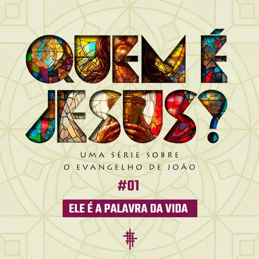 #01 - Ele é a Palavra da Vida | Série: Quem é Jesus? - Jorge Bruno