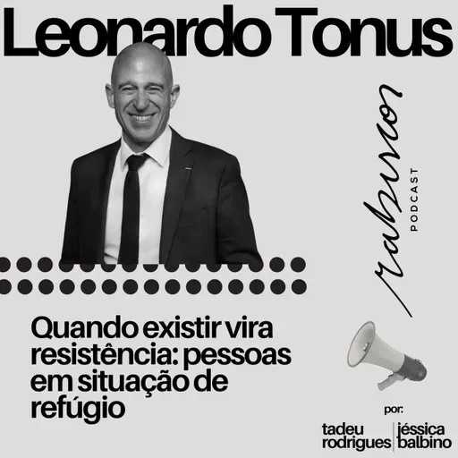 Quando existir vira resistência: pessoas em situação de refúgio - com Leonardo Tonus