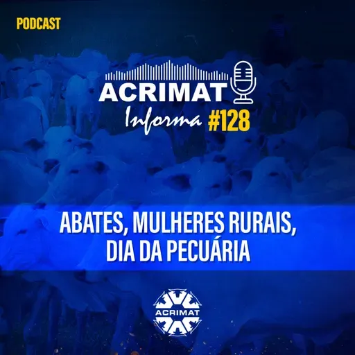 Acrimat Informa #128 - Abates, Mulheres Rurais, Dia da Pecuária