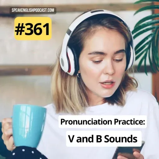 #361 English Pronunciation Practice: The V and B Sounds