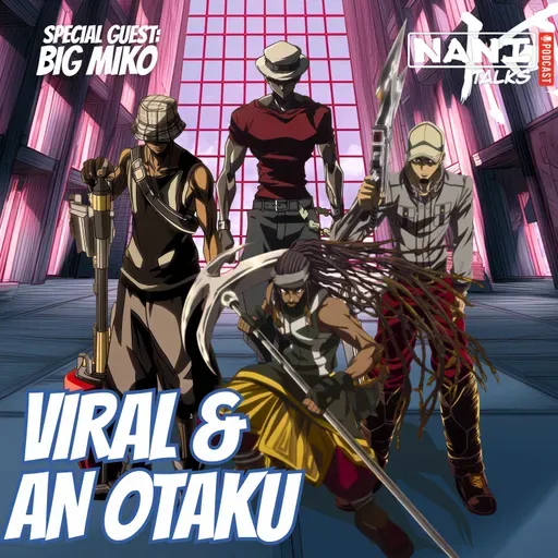 Nani Talks - Episode 9.1 - BIg Miko: Viral & An Otaku
