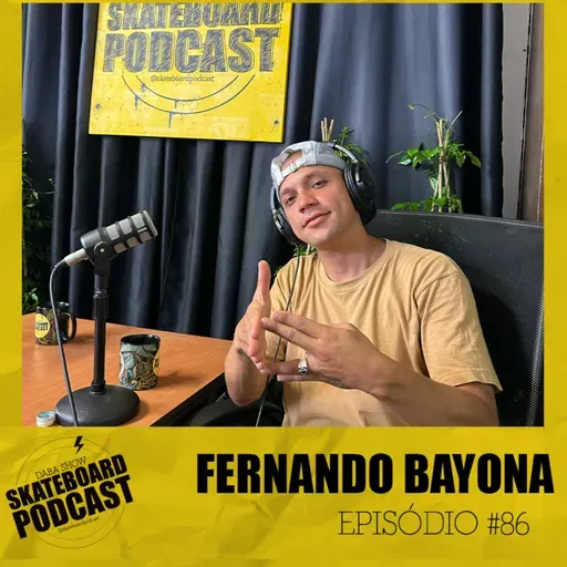 FERNANDO BAYONA - Skateboard Podcast #86