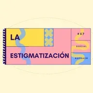 La estigmatización - EP #57