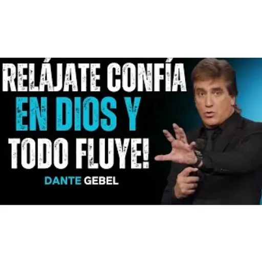 RELÁJATE, CONFÍA En DIOS Y Deja Que TODO Fluya Hacia Ti! - Predicas de Dante Gebel