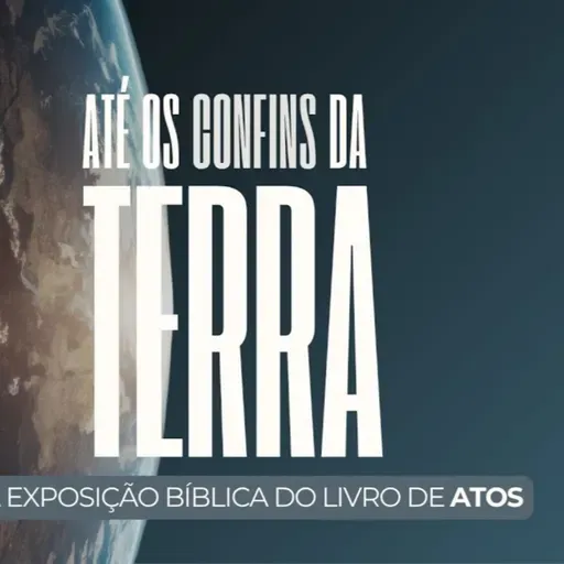 TRANSTORNANDO O MUNDO COM A MENSAGEM DO EVANGELHO! Parte 2 | Série ATÉ OS CONFINS DA TERRA #140