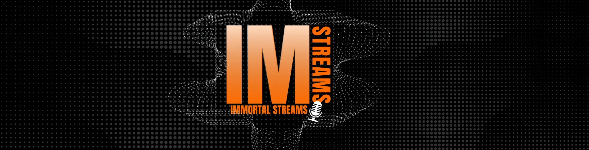 IMMORTAL STREAMS