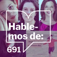 Episodio 691: Hablemos de...Un programa para celebrar enormemente a las mujeres