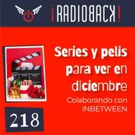 E218 - Series y películas para ver en Diciembre | EPISODIO ESPECIAL: Radioback + Inbetween