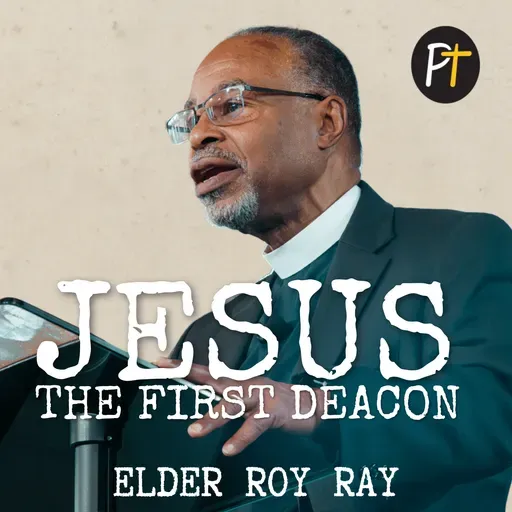 Jesus: The First Deacon | Elder Roy Ray