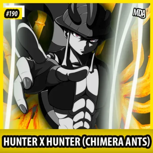 MDA #190 - HUNTER X HUNTER (CHIMERA ANTS)