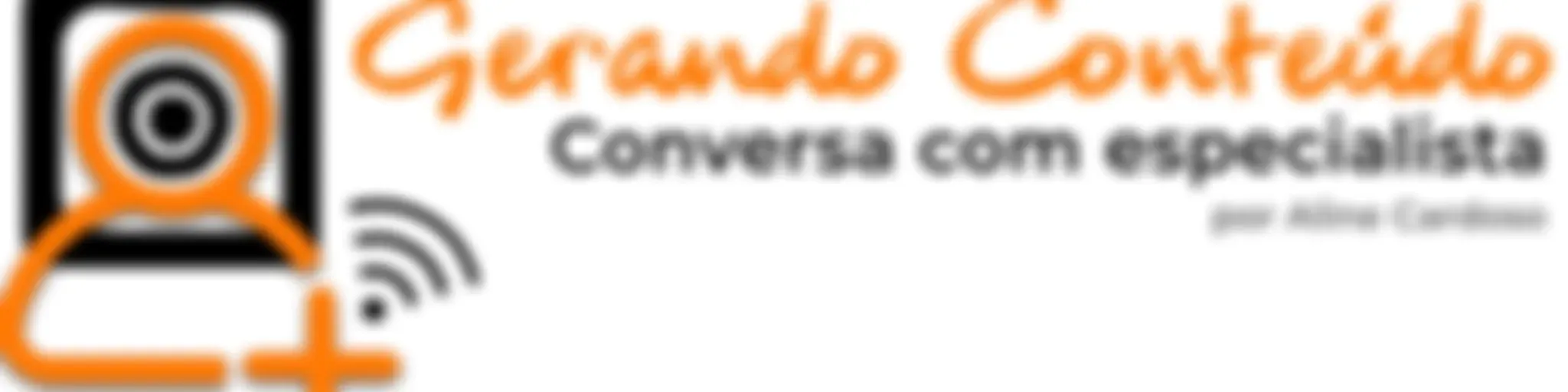 Gerando Conteúdo - Por Aline Cardoso