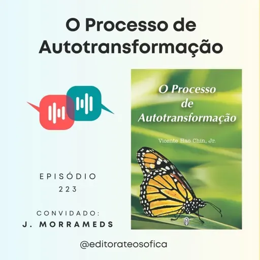 EP223 - "O PROCESSO DE AUTOTRANSFORMAÇÃO", de Vicente Hao Chin, Jr. | com J. Morrameds