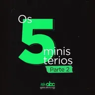 Os 5 ministérios: Parte 2 :: ABCast #85