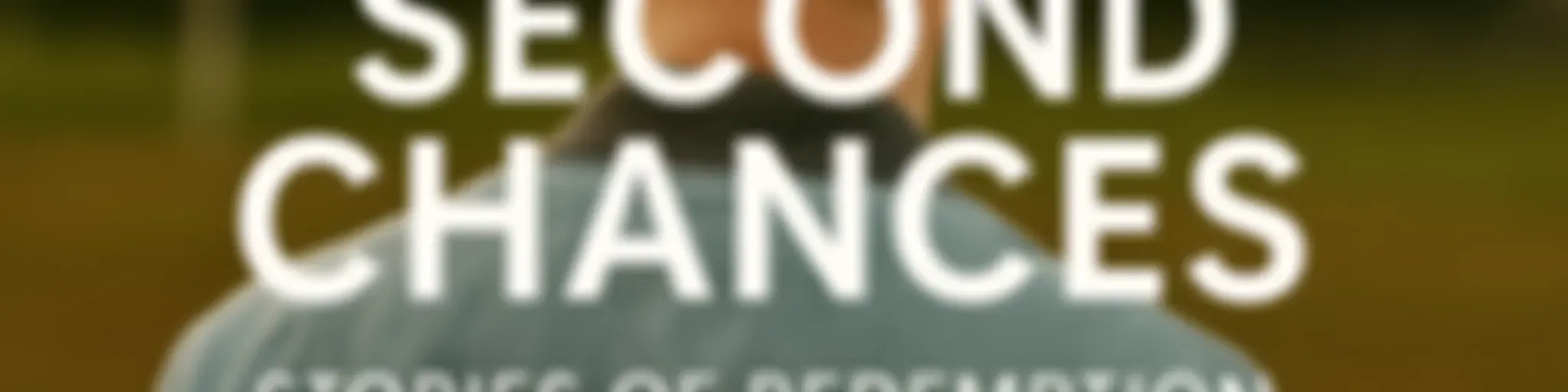 Second Chances: Stories of Redemption